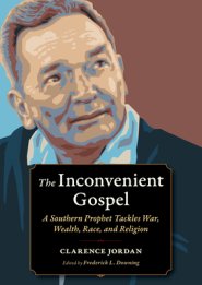 The Inconvenient Gospel: A Southern Prophet Tackles War, Wealth, Race, and Religion