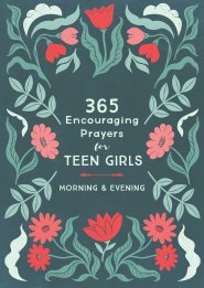 365 Encouraging Prayers for Teen Girls