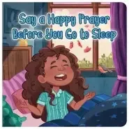 Say a Happy Prayer Before You Go to Sleep