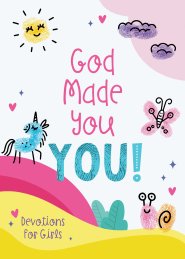 God Made You YOU! - Devotions for Girls