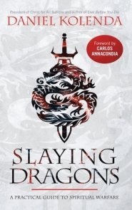 Slaying Dragons: A Practical Guide to Spiritual Warfare