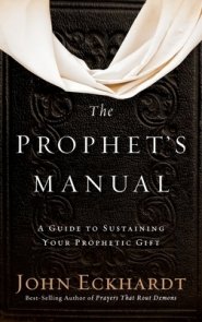 Prophet's Manual: A Guide to Sustaining Your Prophetic Gift