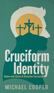 Cruciform Identity: Union with Christ and Christian Formation