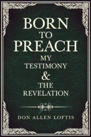 Born To Preach: My Testimony & The Revelation