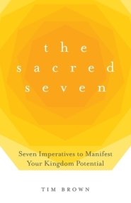 The Sacred Seven: Seven Imperatives to Manifest Your Kingdom Potential