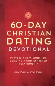 60-Day Christian Dating Devotional: Prayers and Wisdom for Building a God-Centered Relationship