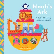 Noah's Ark: A Color-Changing Bible Bath Book!