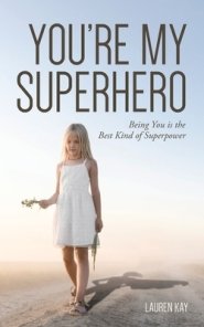 YOU'RE MY SUPERHERO: Being You is the Best Kind of Superpower