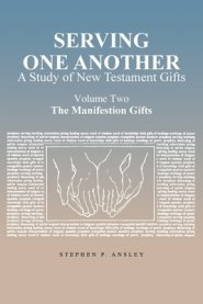 Serving One Another: A Study of New Testament Gifts: Volume Two: The Manifestation Gifts