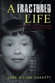 A Fractured Life : A Memoir of God's Provision and Protection