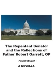 The Repentant Senator and the Reflections of Father Robert Garrett, OP: A Novella