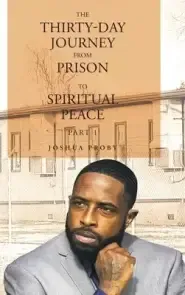 The Thirty-Day Journey from Prison to Spiritual Peace: Part 1