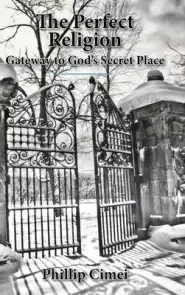 The Perfect Religion: Gateway to God's Secret Place