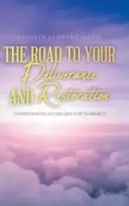 The Road to Your Deliverance and Restoration: Understanding a Curse and How to Break It