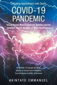 Canceling Appointment with Death: COVID-19 Pandemic: Using Divine Missile Defense System against Invisible Global Weapon of Mass Destruction