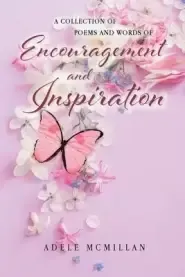 A Collection of Poems and Words of Encouragement and Inspiration