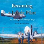 Becoming a Jungle Pilot: An Amazon Missionary Story