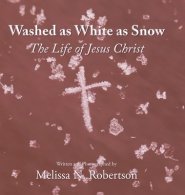 Washed as White as Snow : The Life of Jesus Christ