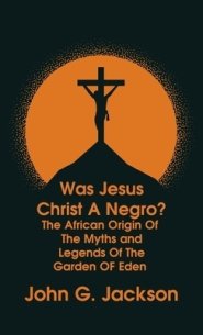 Was Jesus Christ a Negro? and The African Origin of the Myths & Legends of the Garden of Eden The Roman Cookery Book Hardcover