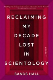 Reclaiming My Decade Lost in Scientology: A Memoir