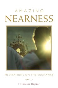 Amazing Nearness: Meditations on the Eucharist