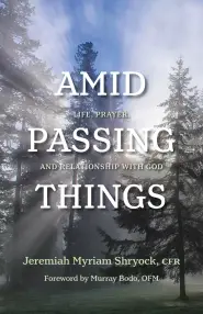 Amid Passing Things: Life, Prayer, and Relationship with God