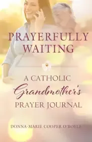 Prayerfully Waiting: A Catholic Grandmother's Prayer Journal