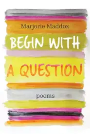 Begin with a Question: Poems