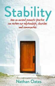 Stability: How an Ancient Monastic Practice Can Restore Our Relationships, Churches, and Communities