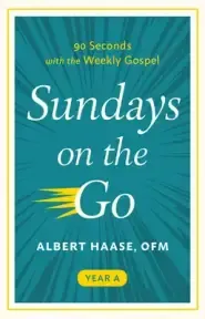 Sundays on the Go: 90 Seconds with the Weekly Gospel (Year A)