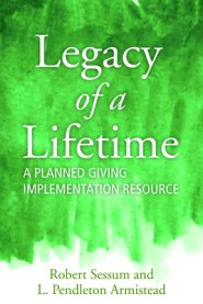 Legacy of a Lifetime: A Planned Giving Implementation Resource