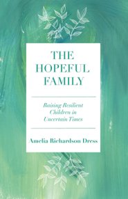 The Hopeful Family: Raising Resilient Children in Uncertain Times