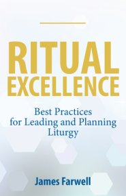 Ritual Excellence: Best Practices for Leading and Planning Liturgy