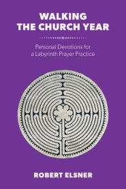 Walking the Church Year: Personal Devotions for a Labyrinth Prayer Practice