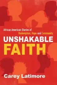 Unshakable Faith: African American Stories of Redemption, Hope, and Community