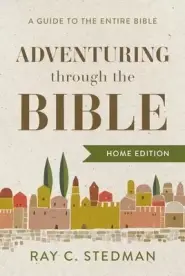 Adventuring Through the Bible: A Guide to the Entire Bible