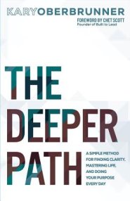 The Deeper Path: A Simple Method for Finding Clarity, Mastering Life, and Doing Your Purpose Every Day