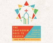 The Enneagram Goes to Church: Wisdom for Leadership, Worship, and Congregational Life