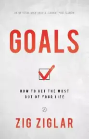 Goals: How to Get the Most Out of Your Life