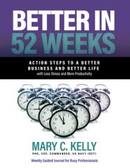 Better in 52 Weeks: Action Steps to a Better Business and Better Life with Less Stress and More Productivity