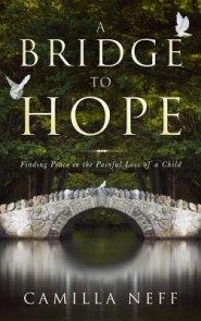 A Bridge of Hope: Finding Peace in the Pain of Losing a Child