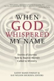 When God Whispered My Name: Stories of Journey Told by Baptist Women Called to Ministry