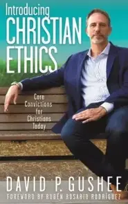 Introducing Christian Ethics: Core Convictions for Christians Today