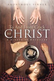 To and from Crack to Christ: A Sinner in Recovery