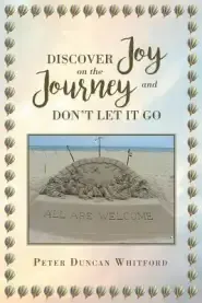 Discover Joy on the Journey and Don't Let It Go