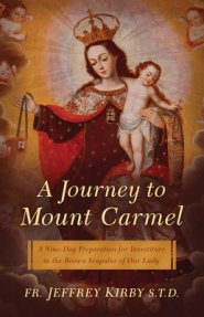 A Journey to Mount Carmel: A Nine-Day Preparation for Investiture in the Brown Scapular of Our Lady