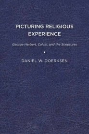 Picturing Religious Experience: George Herbert, Calvin, and the Scriptures