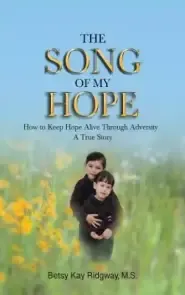 The Song of My Hope: How to Keep Hope Alive Through Adversity