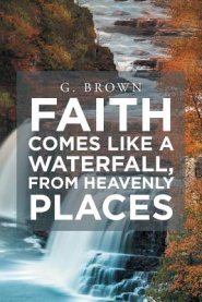 Faith Comes Like a Waterfall, from Heavenly Places