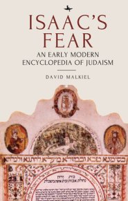 Isaac's Fear: An Early Modern Encyclopedia of Judaism